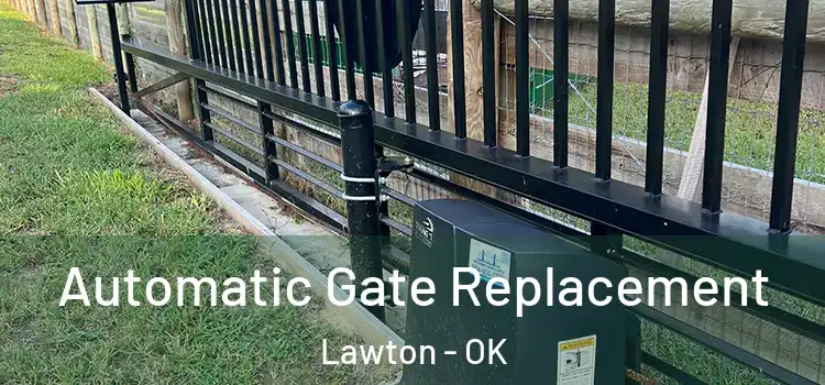  Automatic Gate Replacement Lawton - OK