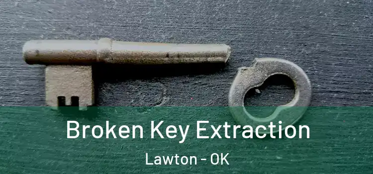 Broken Key Extraction Lawton - OK