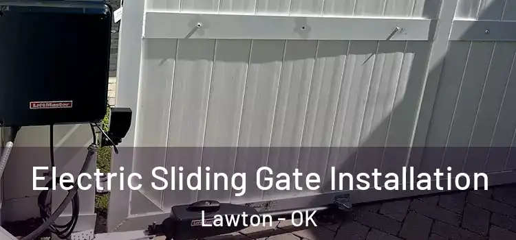 Electric Sliding Gate Installation Lawton - OK