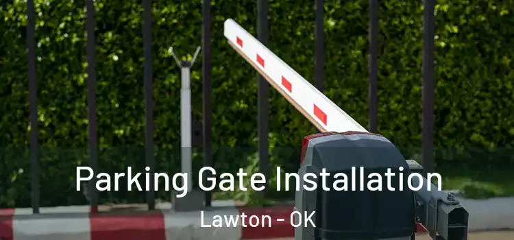 Parking Gate Installation Lawton - OK