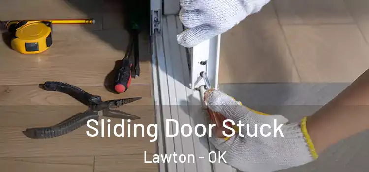 Sliding Door Stuck Lawton - OK
